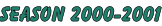 SEASON 2000-2001