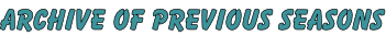 ARCHIVE OF PREVIOUS SEASONS