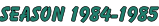 SEASON 1984-1985