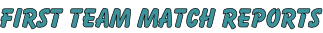 FIRST TEAM MATCH REPORTS